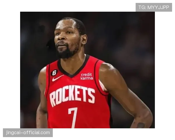 杜兰特签约122亿续约火箭斯通提出两大特殊条件确保核心地位